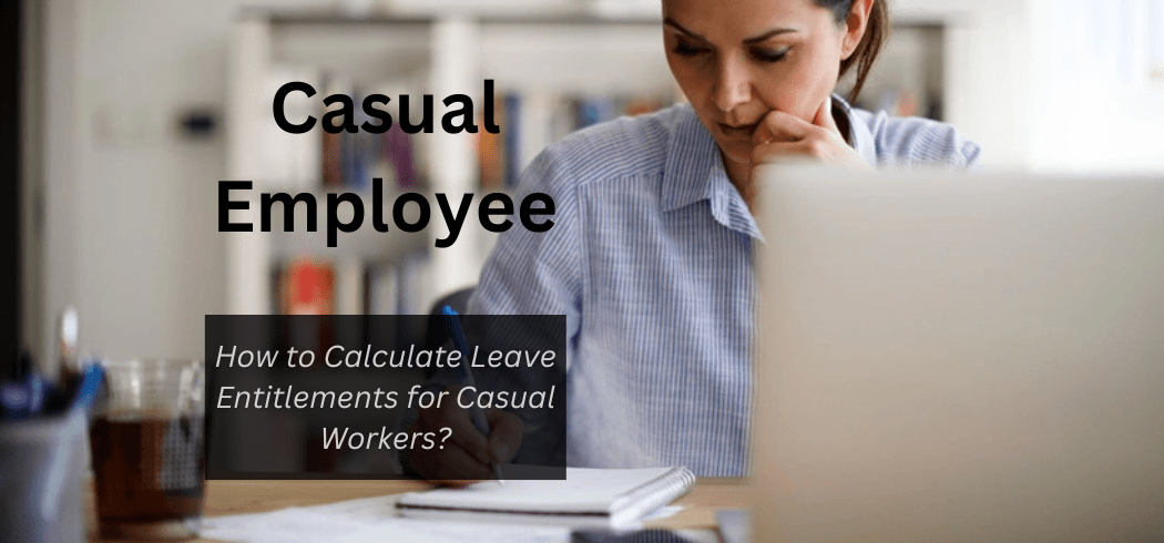 How to Calculate Leave Entitlements for Casual Workers?