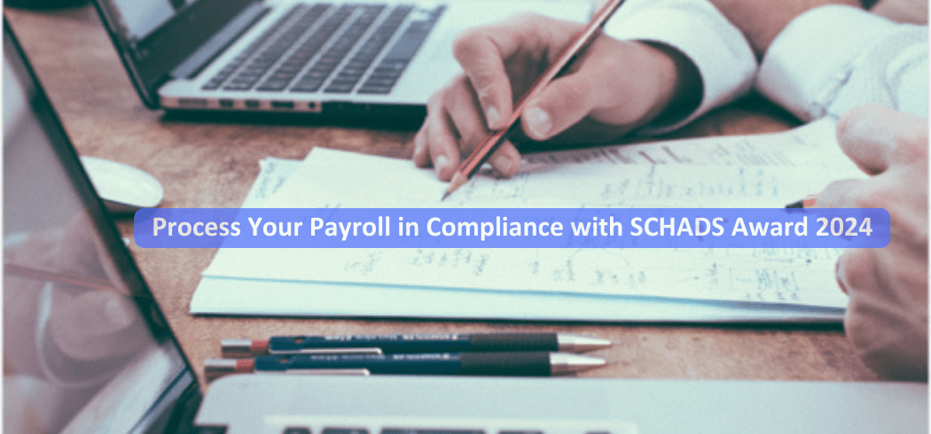 A Look into Payroll Processing for SCHADS Award 2024