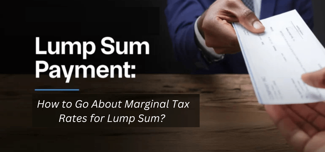 How to Go About Marginal Tax Rates for Lump Sum?
