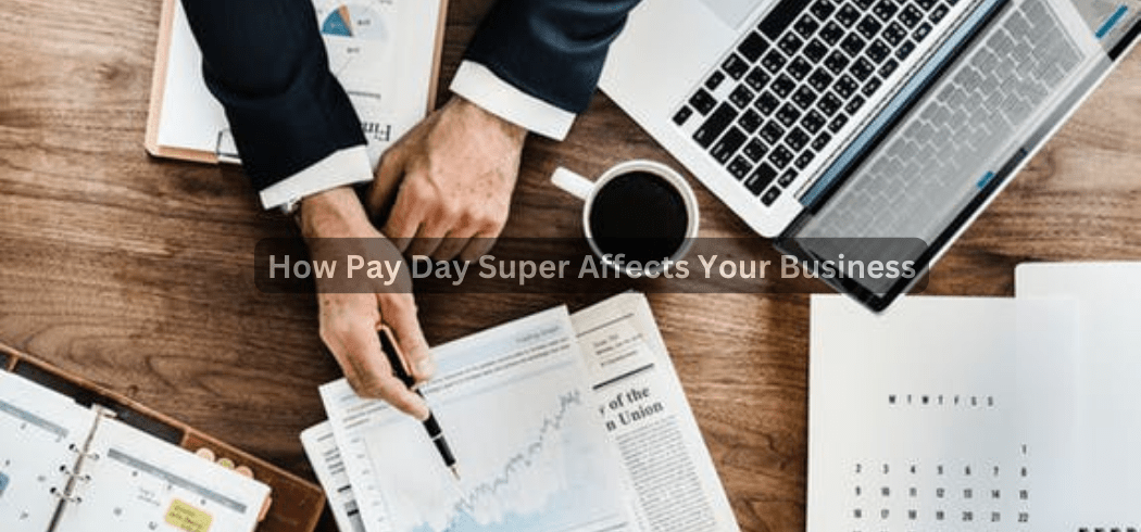How Pay Day Super Affects Your Business