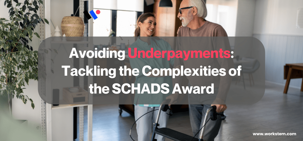 Avoiding Underpayments: Tackling the complexities of the SCHADS Award