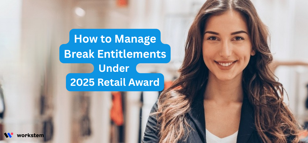 How to Manage Break Entitlements Under 2025 Retail Award