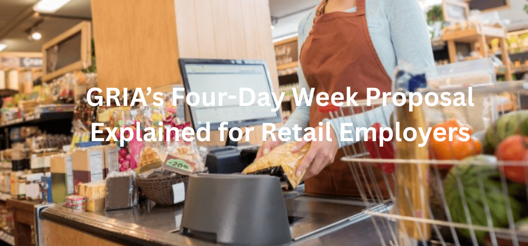 GRIA’s Four-Day Week Proposal Explained for Retail Employers
