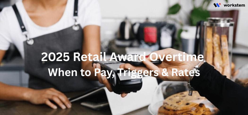 When to Pay Overtime under the Retail Award: Triggers and Rates