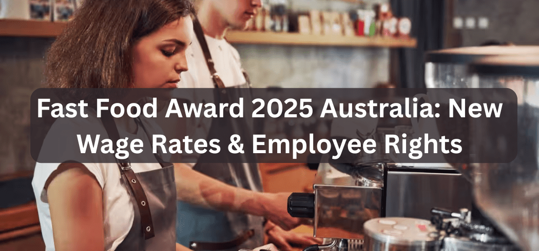 Fast Food Award 2025 Australia: New Wage Rates & Employee Rights