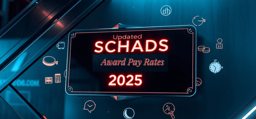 Updated SCHADS Award Pay Rates 2025