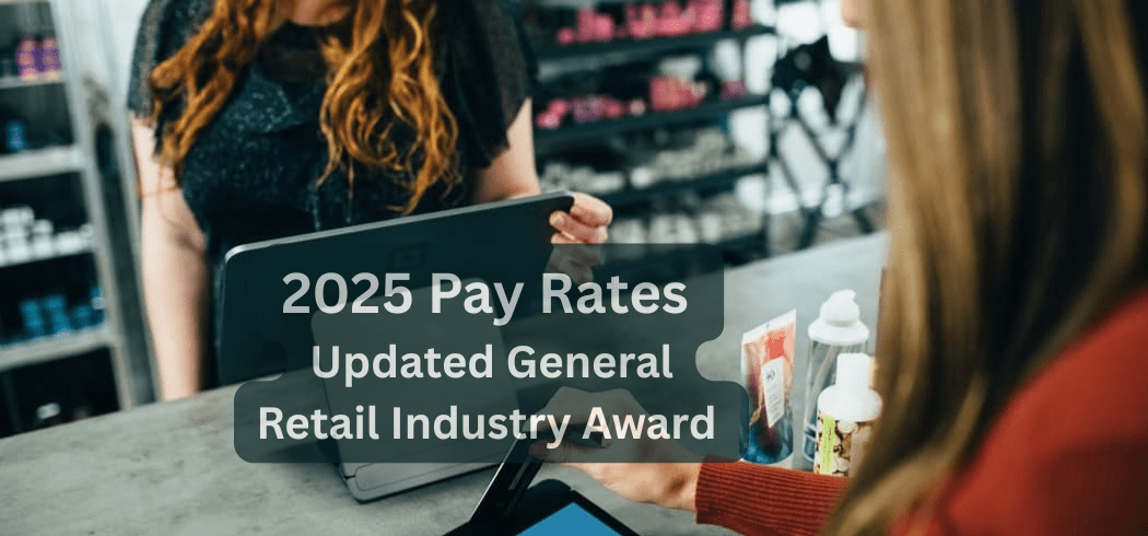 Updated General Retail Industry Award 2025 Pay Rates