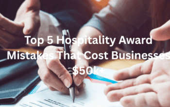 Top 5 Hospitality Award Mistakes That Can Cost Businesses Over $50K