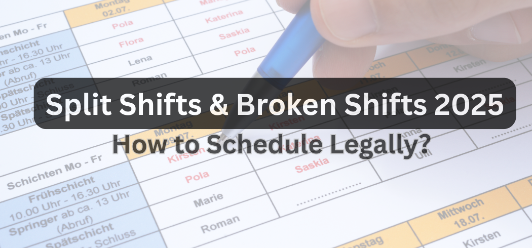 Split Shifts & Broken Shifts 2025: How to Schedule Legally