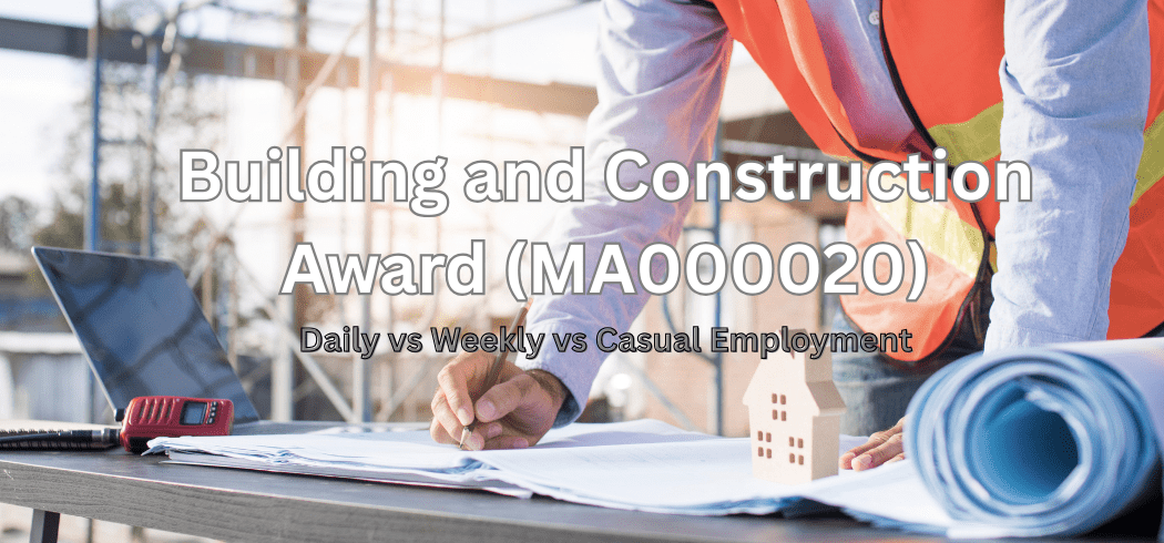 Daily vs Weekly vs Casual Employment in Building and Construction Award (MA000020)