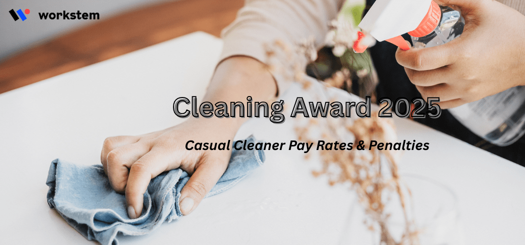 Casual Cleaner Pay Rates 2025: Award Wages, Loading & Employer Costs