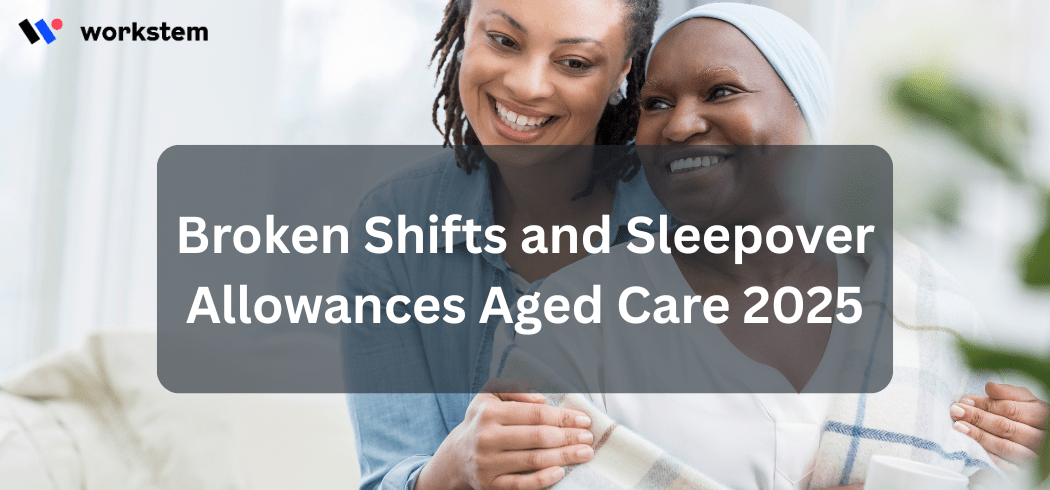 Broken Shifts and Sleepover Allowances Aged Care 2025