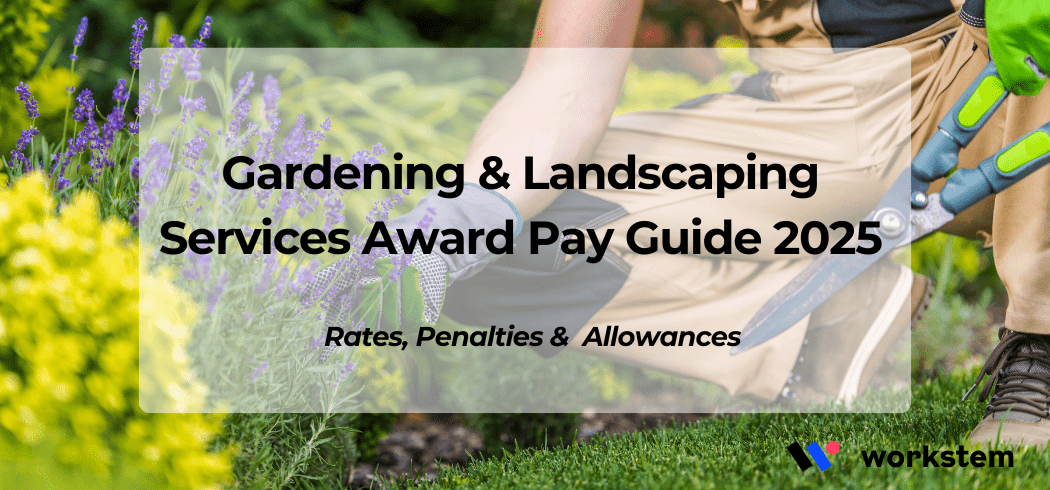 Gardening & Landscaping Services Award Pay Guide 2025: Rates, Penalties & Allowances
