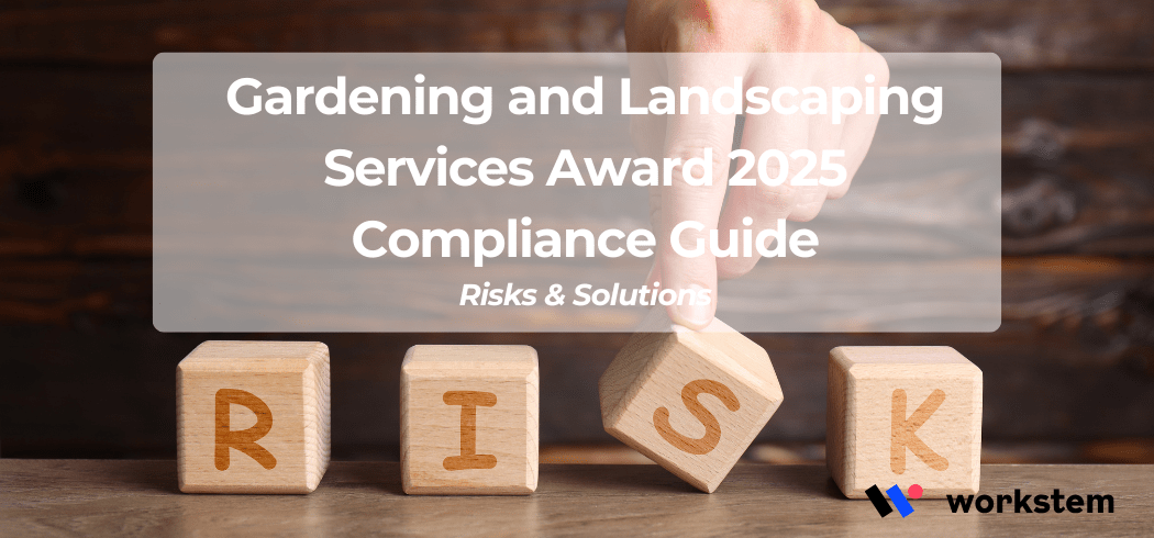 Gardening and Landscaping Services Award 2025 Compliance Guide: Risks & Solutions