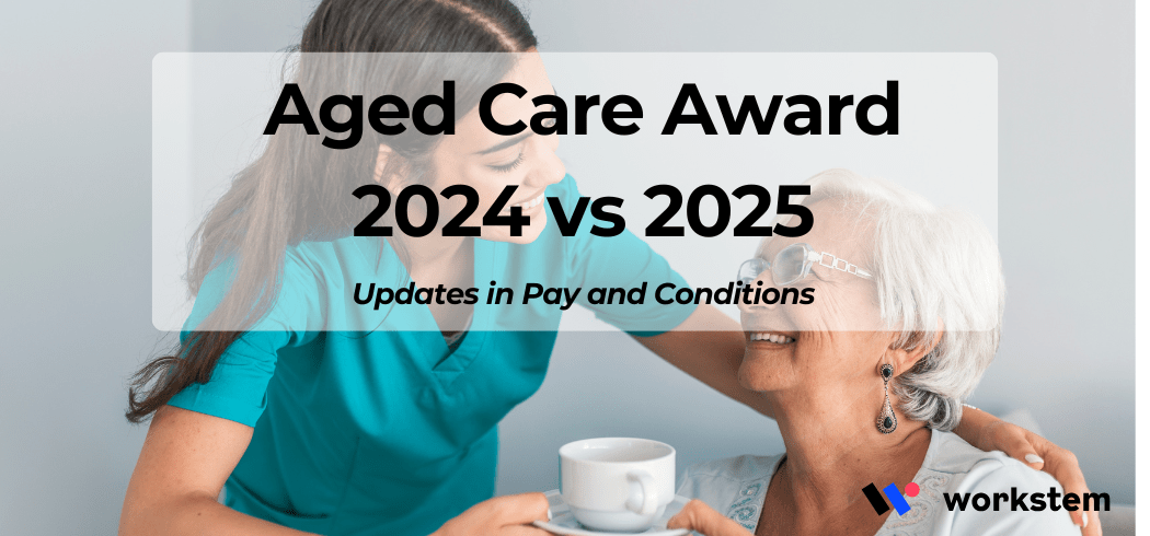 Aged Care Award 2024 vs 2025: Updates in Pay and Conditions