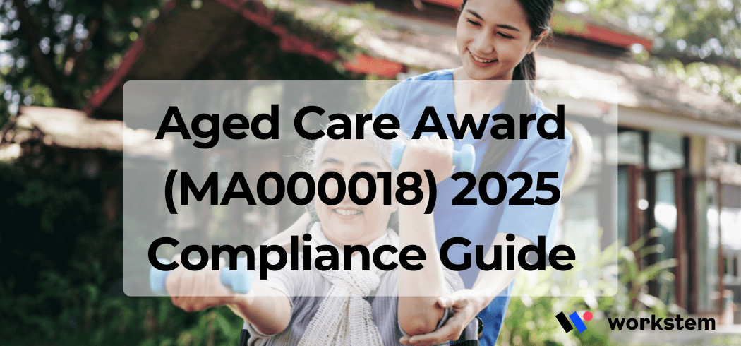 Aged Care Award (MA000018) 2025 Compliance Guide