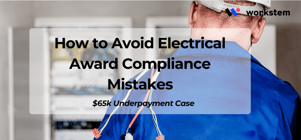 $65k Underpayment Case: How to Avoid Electrical Award Compliance Mistakes