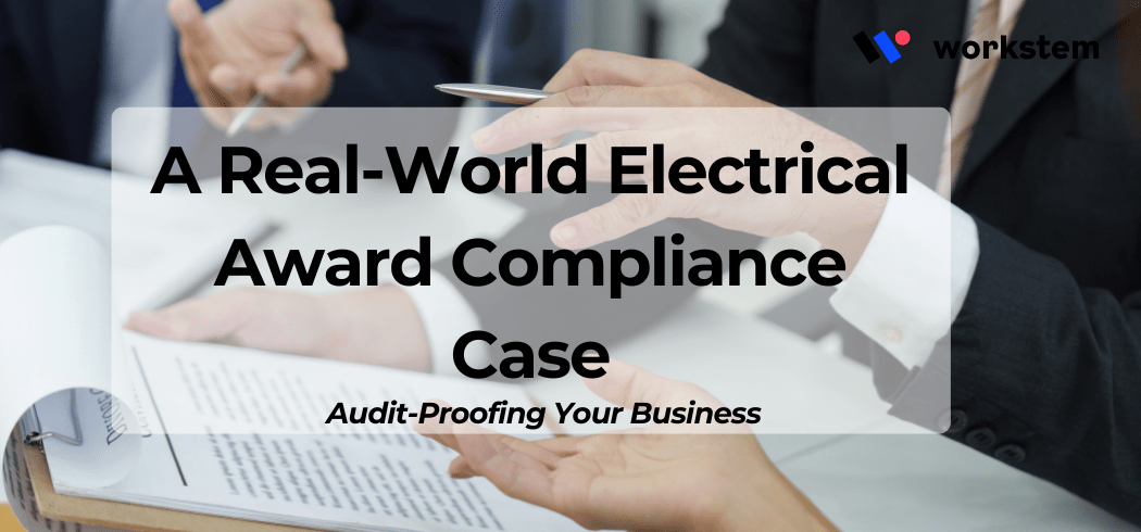 Audit-Proofing Your Business: A Real-World Electrical Award Compliance Case