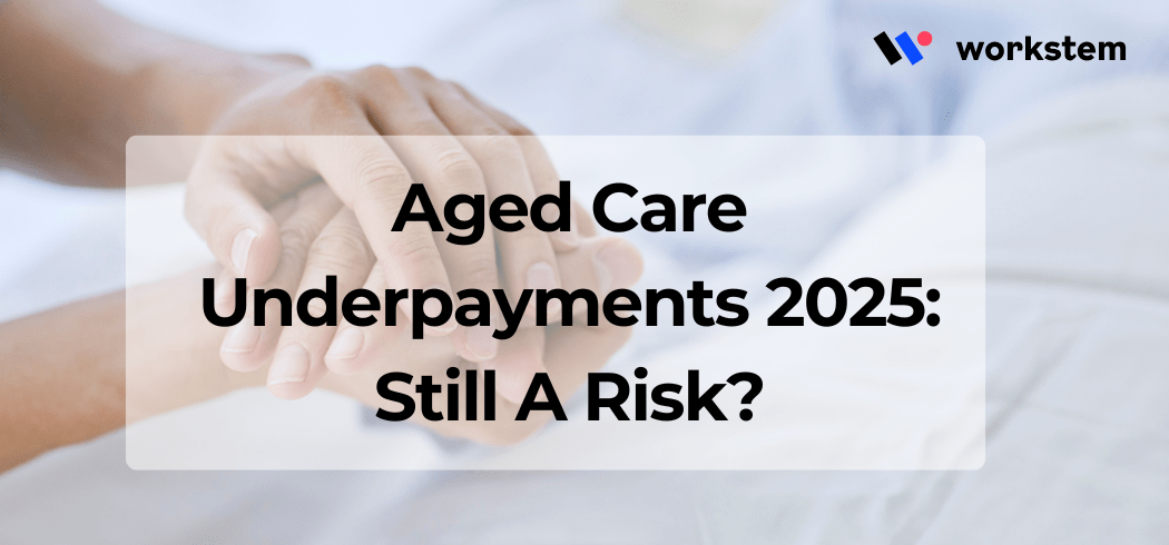 Aged Care Underpayments 2025: Still A Risk?