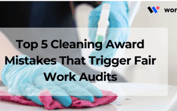 Top 5 Cleaning Award Mistakes That Trigger Fair Work Audits