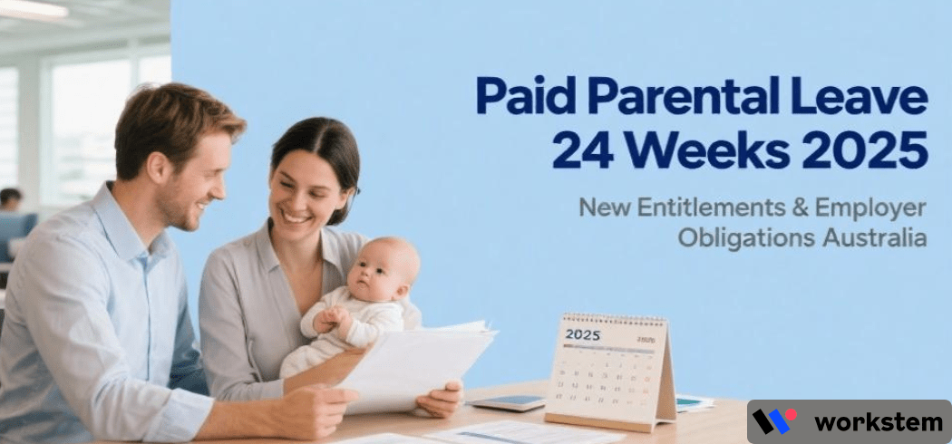 Paid Parental Leave 24 Weeks 2025: New Entitlements & Employer Obligations Australia