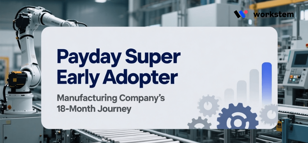 Payday Super Early Adopter: Manufacturing Company’s 18-Month Journey