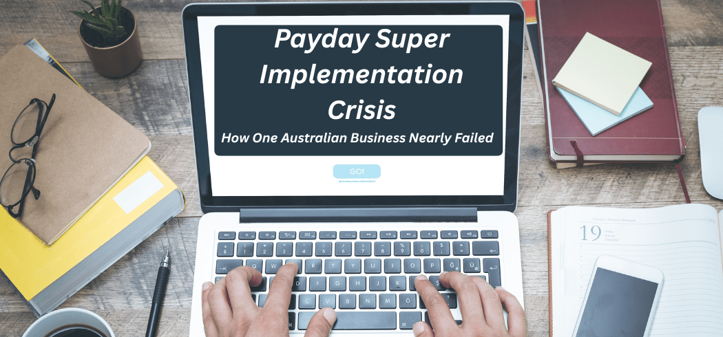 Payday Super Implementation Crisis: How One Australian Business Nearly Failed