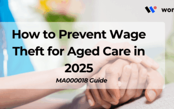 How to Prevent Wage Theft for Aged Care in 2025: MA000018 Guide