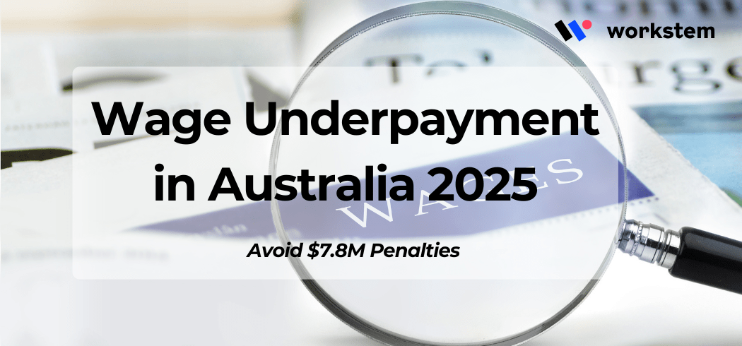Wage Underpayment in Australia 2025: Avoid $7.8M Penalties