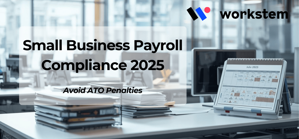 Small Business Payroll Compliance 2025: Avoid ATO Penalties