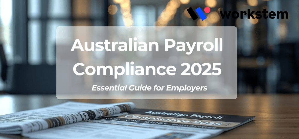 Australian Payroll Compliance 2025: Essential Guide for Employers