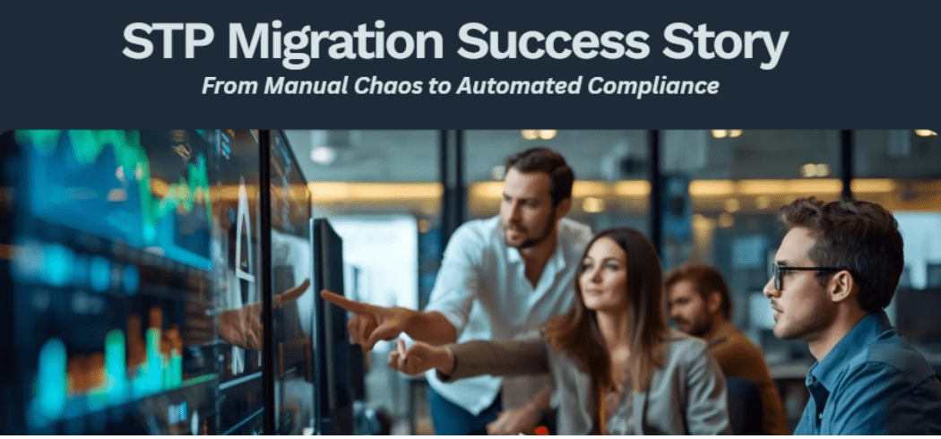 STP Migration Success Story: From Manual Chaos to Automated Compliance