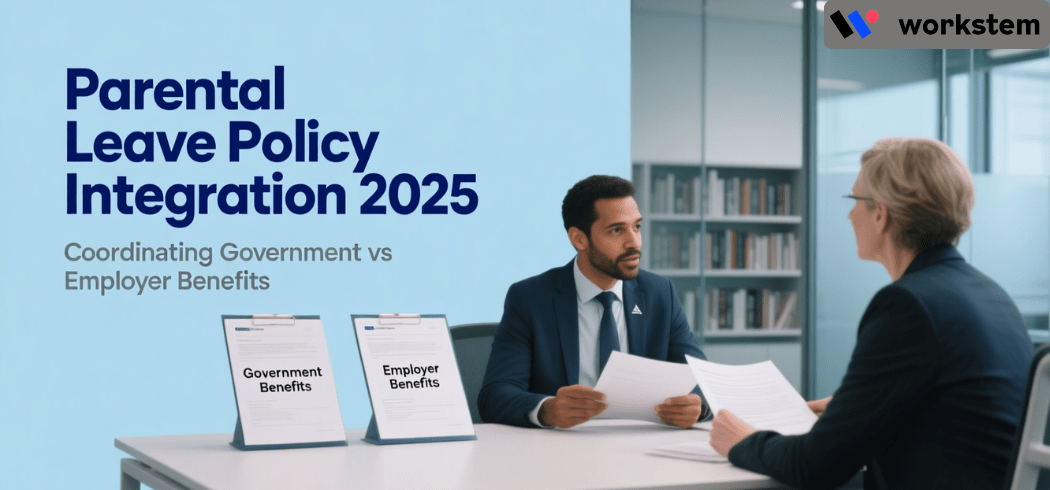 Parental Leave Policy Integration 2025: Coordinating Government vs Employer Benefits