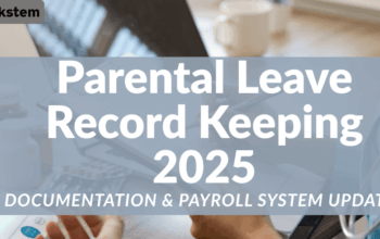 Parental Leave Record Keeping 2025: Documentation & Payroll System Updates