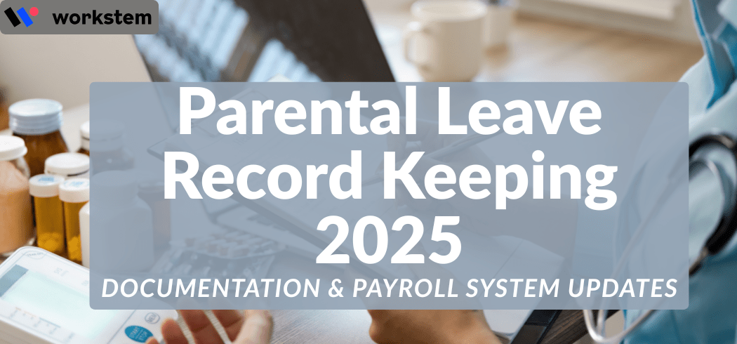 Parental Leave Record Keeping 2025: Documentation & Payroll System Updates