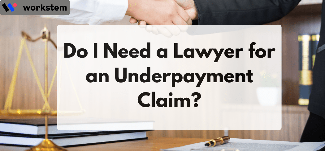 Do I Need a Lawyer for an Underpayment Claim?