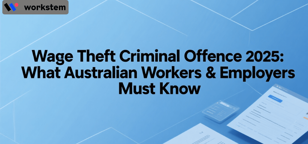 Wage Theft Criminal Offence 2025: What Every Australian Worker & Employer Needs to Know
