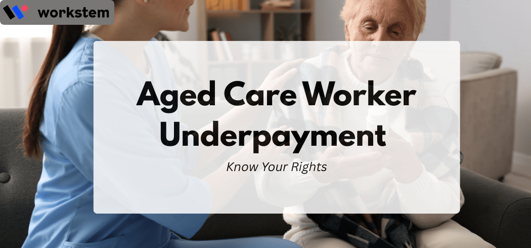 Aged Care Worker Underpayment: Know Your Rights