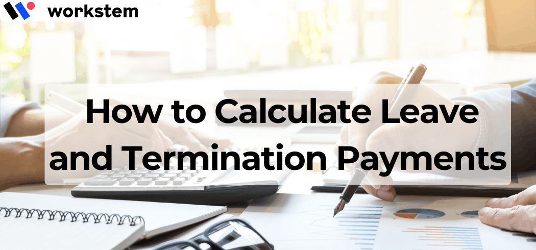 Final Pay in Australia: How to Calculate Leave and Termination Payments