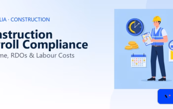 Construction Payroll Compliance Australia: Overtime, RDOs & Labour Costs