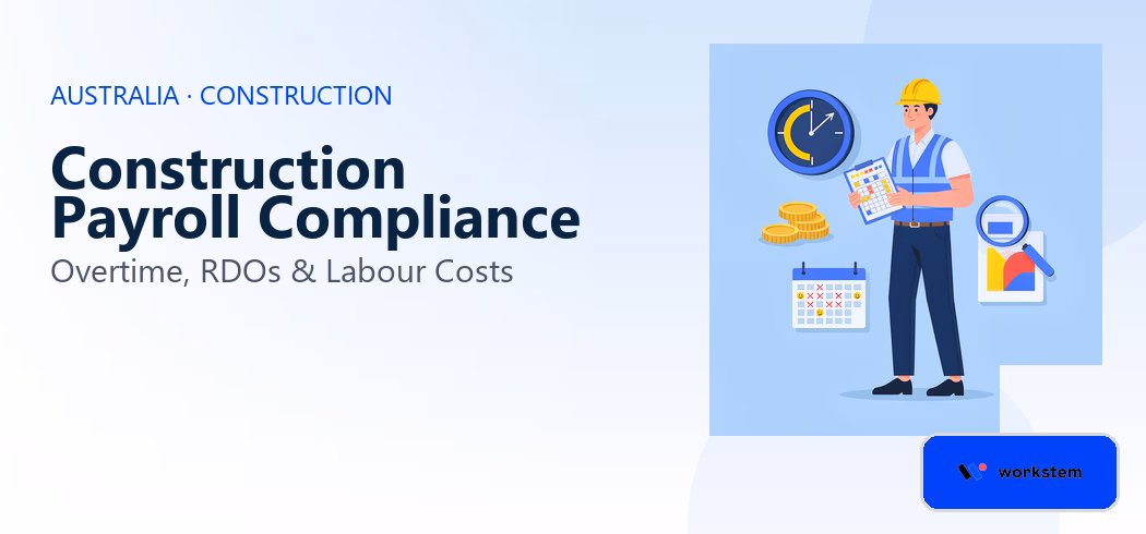 Construction Payroll Compliance Australia: Overtime, RDOs & Labour Costs