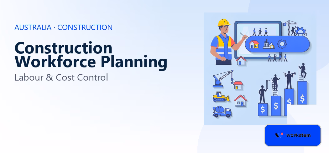 Construction Workforce Planning Australia: Labour & Cost Control