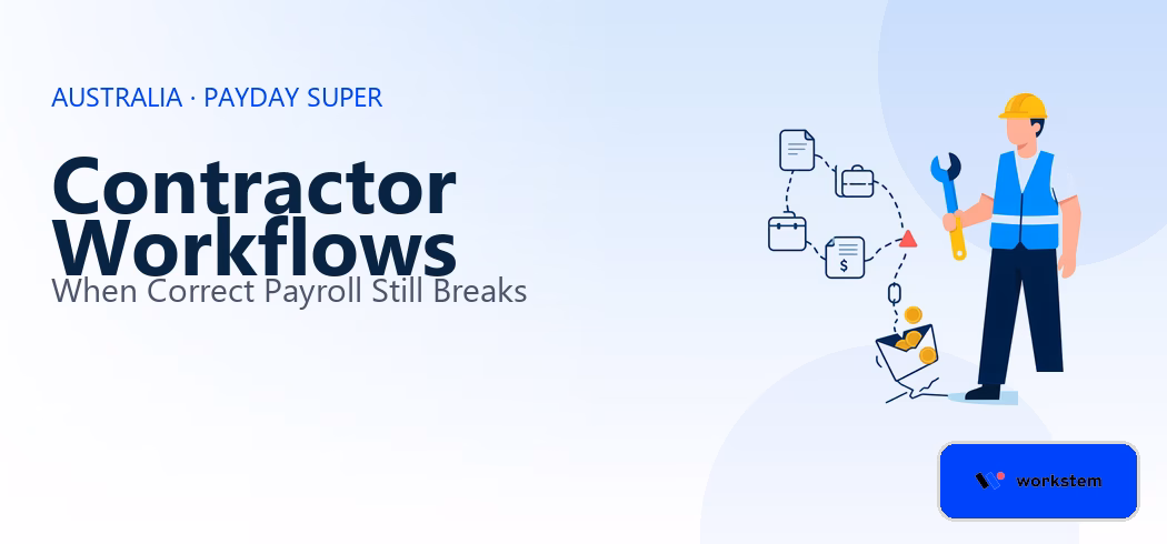 Why Contractor Workflows Can Break Payday Super Even When Payroll Is Correct