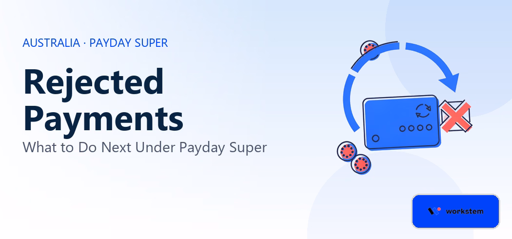 Rejected Payments Under Payday Super: What to Do Next