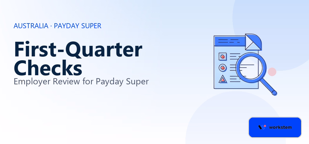 Payday Super: First-quarter checks for employers