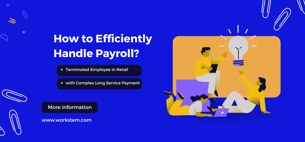 How to Efficiently Handle Payroll with Complex Long Service Payment in Retail?